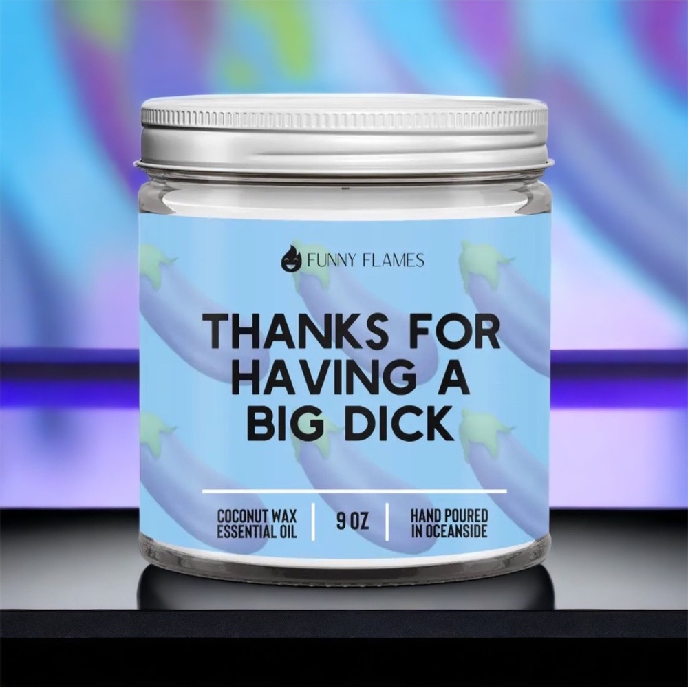Great Gift! Funny Flames Thanks For Having A Big Dick Bergamot Scented Candle